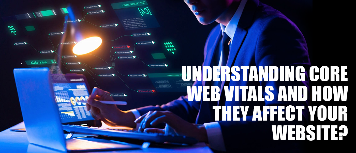 Understanding Core Web Vitals and How They Affect Your Website?